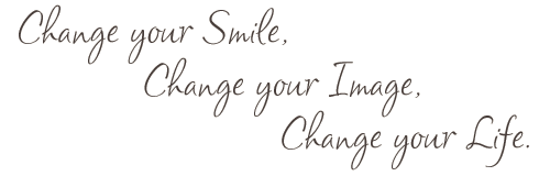 Change your Smile, Change your Image, Change your Life.